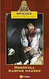  Sphinx - Geheimnisse der Geschichte: Mordfall Kaspar Hauser [VHS]