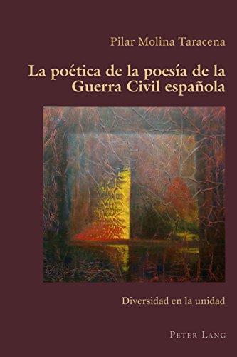 La poética de la poesía de la Guerra Civil española: Diversidad en la unidad (Hispanic Studies: Culture and Ideas nº 73) (Spanish Edition)
