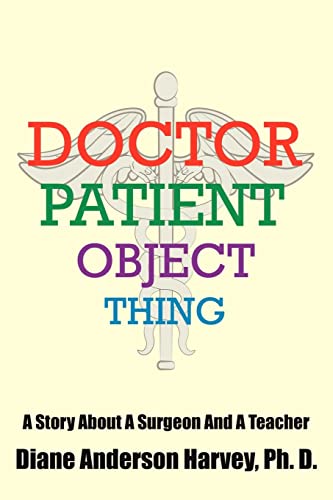 DOCTOR, PATIENT, OBJECT, THING: A Story About A Surgeon And A Teacher