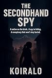 second hand shop online  The Secondhand Spy: A nation on the brink. A spy in hiding. A conspiracy that won’t stay buried. (English Edition)
