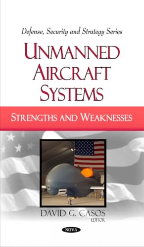 Unmanned Aircraft Systems: Strengths and Weaknesses (Defense, Security and Strategy Series)