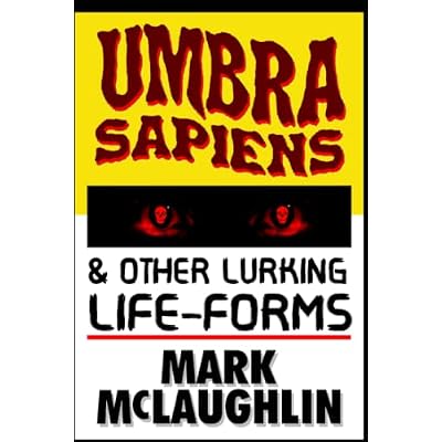 Umbra Sapiens & Other Lurking Life-Forms