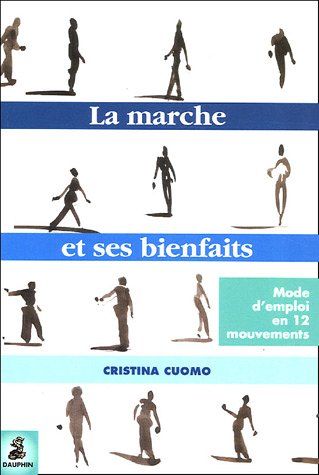 La marche et ses bienfaits : Mode d'emploi en douze mouvements Francais PDF