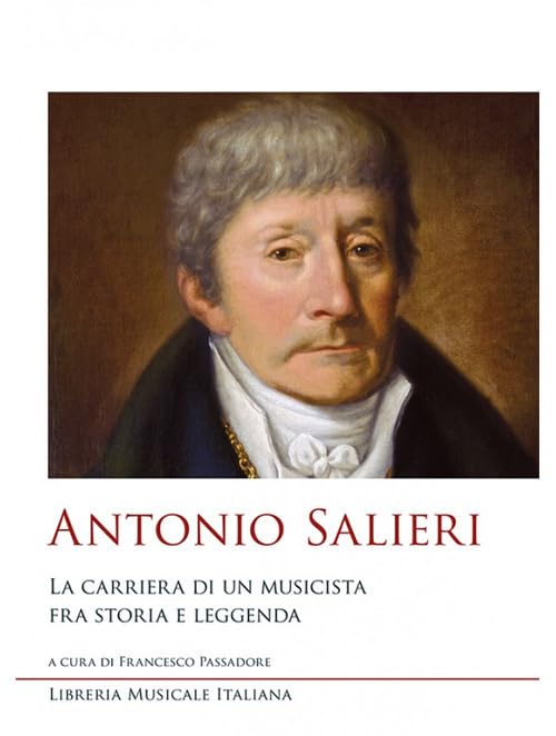 Antonio Salieri. La carriera di un musicista fra storia e leggenda
