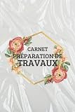 Carnet de Préparation Travaux: Plombiers, électriciens, peintres, mécaniciens..., Petites entreprises, préparez vos visites de chantiers Planificateur ... chantier pour faire vos devis & factures .