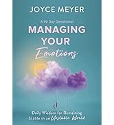 Managing Your Emotions: Daily Wisdom for Remaining Stable in an Unstable World, a 90 Day Devotional
