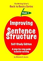 Improving Sentence Structure: A Step By Step Guide To Better Writing 1419641913 Book Cover