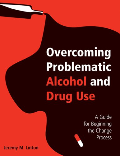 Overcoming Problematic Alcohol and Drug Use: A Guide for Beginning the Change Process      1st Edition, Kindle Edition