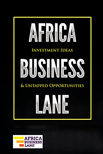 Africa Business Lane: Investment Ideas & UNTAPPED OPPORTUNITIES