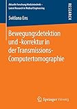 Bewegungsdetektion und -korrektur in der Transmissions-Computertomographie (Aktuelle Forschung Medizintechnik – Latest Research in Medical Engineering)