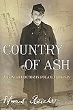 Country of Ash: A Jewish Doctor in Poland, 1939–1945