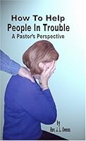 How to Help People in Trouble: A Pastor's Perspective 1591966264 Book Cover