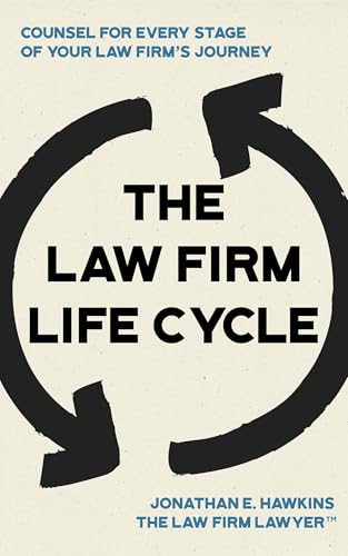The Law Firm Life Cycle: Counsel for Every Stage of Your Law Firm’s Journey