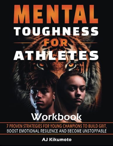 Mental Toughness for Athletes Workbook: 7 Proven Strategies for Young Champions to Build Grit, Boost Emotional Resilience and Become Unstoppable