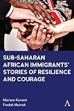Sub-Saharan African Immigrants’ Stories of Resilience and Courage