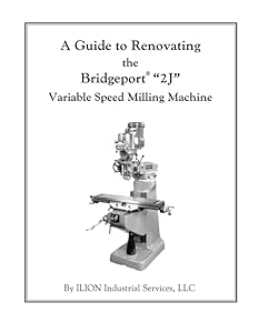 A Guide to Renovating the Bridgeport "2J" Variable Speed Milling Machine