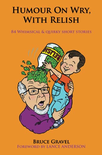 Humour on Wry, with Relish: 84 whimsical and quirky short stories (The Condiment Series of Humourous Short Stories)