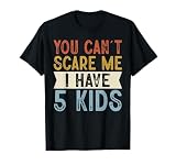 You Can’t Scare Me I Have 5 Kids Funny Family Retro T-Shirt