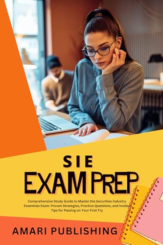 SIE Exam Prep: Comprehensive Study Guide to Master the Securities Industry Essentials Exam: Proven Strategies, Practice Questions, and Insider Tips for Passing on Your First Try (English Edition)