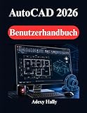 AutoCAD 2026 Benutzerhandbuch: Anleitungen für 2D Zeichnungen, 3DModellierung und reale Designprojekte