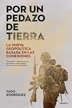 Por un pedazo de tierra: La nueva geopolítica basada en las conexiones (Deusto)