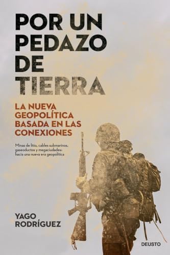 Por un pedazo de tierra: La nueva geopolítica basada en las conexiones (Deusto)