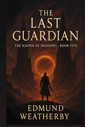  The Last Guardian: Book Five in “The Keeper of Shadows” Series