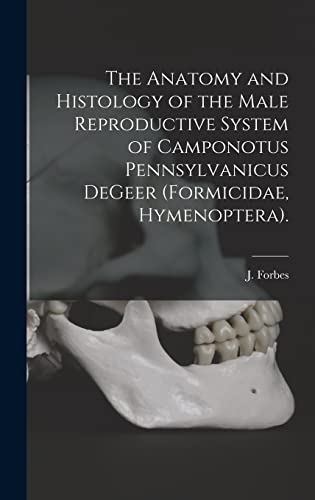 The Anatomy and Histology of the Male Reproductive System of Camponotus Pennsylvanicus DeGeer (Formicidae, Hymenoptera).