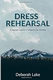 DRESS REHEARSAL: A woman's quest to prepare for eternity