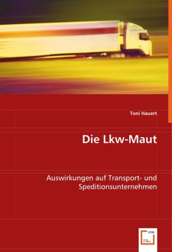 Die Lkw-Maut: Auswirkungen auf Transport- und Speditionsunternehmen