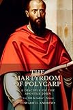 THE MARTYRDOM OF POLYCARP: A Disciple of the Apostle John