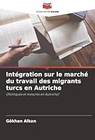 Intégration sur le marché du travail des migrants turcs en Autriche (French Edition) 620074050X Book Cover