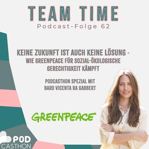 062 Keine Zukunft ist auch keine L&ouml;sung - Wie Greenpeace f&uuml;r sozial-&ouml;kologische Gerechtigkeit k&auml;mpft