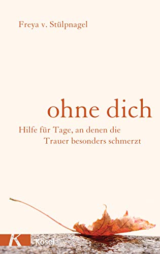 Ohne dich: Hilfe für Tage, an denen die Trauer besonders schmerzt Ohne dich: Hilfe für Tage, an denen die Trauer besonders schmerzt