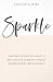 Sparkle: The Girl's Guide to Living a Deliciously Dazzling, Wildly Effervescent, Kick-Ass Life