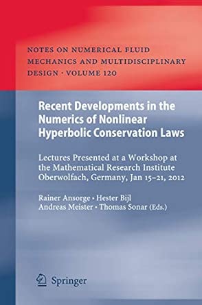 Recent Developments in the Numerics of Nonlinear Hyperbolic Conservation Laws: Lectures Presented at a Workshop at the Mathematical Research Institute ... Mechanics and Multidisciplinary Design, 120) 2013th Edition book cover