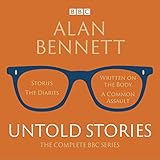 Alan Bennett: Untold Stories: Read by Alan Bennett
