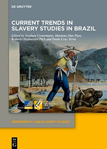 Current Trends in Slavery Studies in Brazil (Dependency and Slavery Studies, 7)