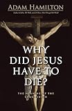 Why Did Jesus Have to Die?: The Meaning of the Crucifixion
