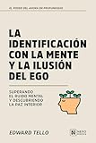 el poder del ahora resumen capitulo 4  La Identificacion Con La Mente Y La Ilusion Del Ego: Superando El Ruido Mental Y Descubriendo La Paz Interior (El Poder Del Ahora En Profundidad nº 3)