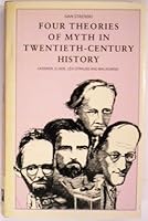 Four Theories of Myth in Twentieth-Century History: Cassirer, Eliade, Levi Strauss and Malinowski 0877451818 Book Cover