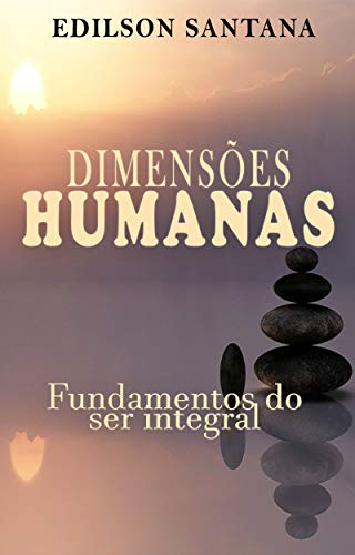 DIMENSÕES HUMANAS: Fundamentos do ser integral