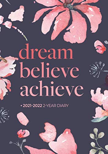 2021-2022 2-Year Diary | Dream Believe Achieve Deep Watercolour Floral: UK Month to View A5 Planner | Personal Organisers, Agendas, Monthly Calendars ... Home and Work (Inspirational / Motivational) Paperback