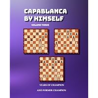 Capablanca By Himself Vol three