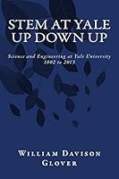 Stem at Yale: Up Down Up: History of Science and Engineering at Yale University 1502526638 Book Cover