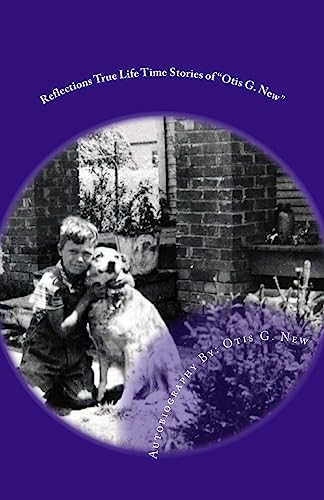 Reflections True Lifetime Stories of Otis G. New: Reflections True Lifetime Stories of Otis G. New