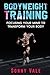 Bodyweight Training: Focusing Your Mind to Transform Your Body (Whole Bodyweight Training Routine)
