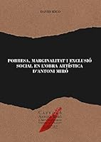 Pobresa, marginalitat i exclusió social en l'obra artística d'Antoni Miró 8416724601 Book Cover