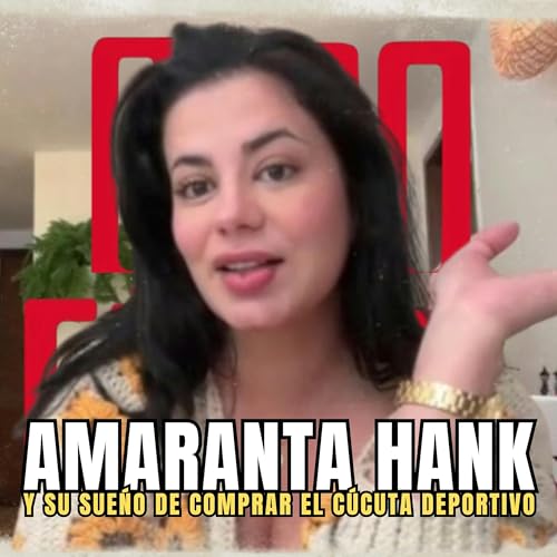 Amaranta Hank y su sue&ntilde;o de comprar el C&uacute;cuta Deportivo cover art