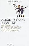  Amministrare e punire. Le Calabrie nel Decennio francese tra modernizzazione e reazione (1806-1815)